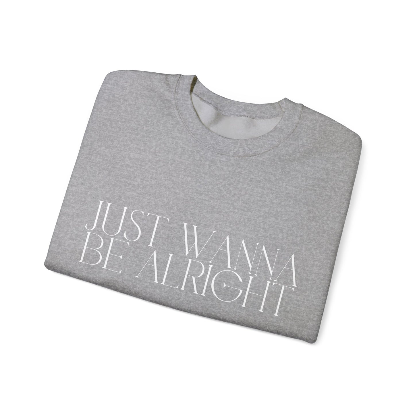 Crewneck Sweatshirt - Just Wanna Be Alright