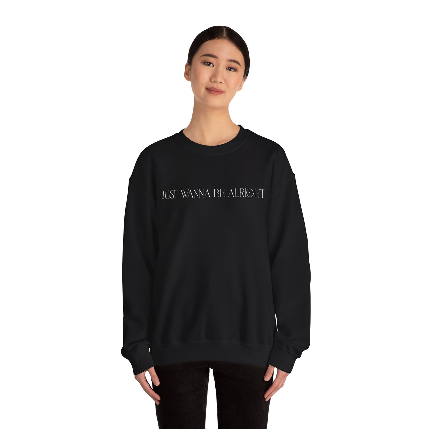 'Just wanna be alright' - Unisex Heavy Blend™ Crewneck Sweatshirt