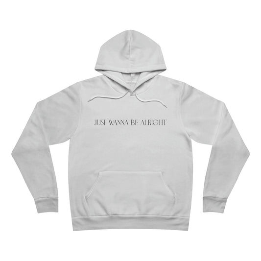 'Just wanna be alright' - Unisex Sponge Fleece Pullover Hoodie