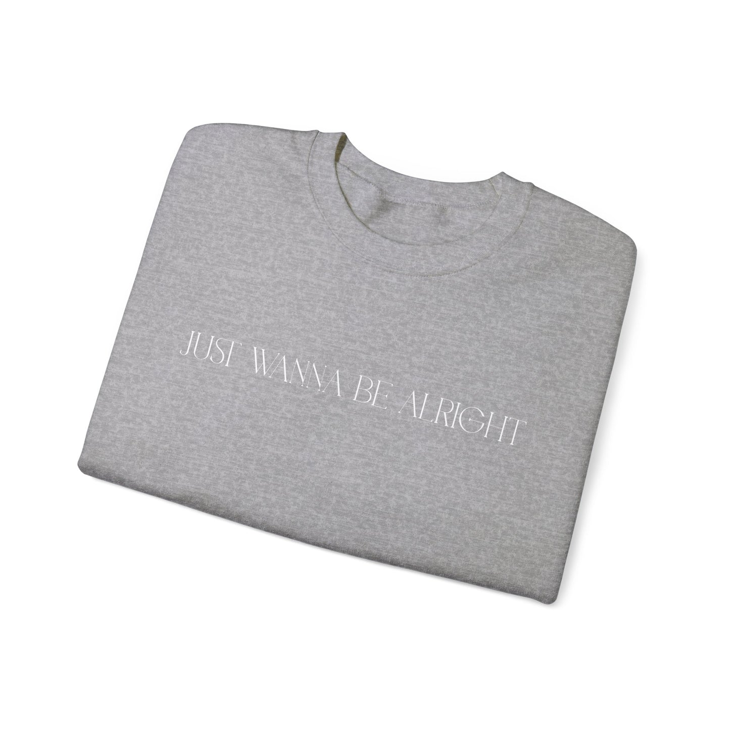 'Just wanna be alright' - Unisex Heavy Blend™ Crewneck Sweatshirt