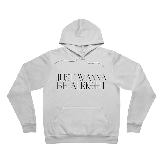 'Just wanna be alright' - Unisex Sponge Fleece Pullover Hoodie