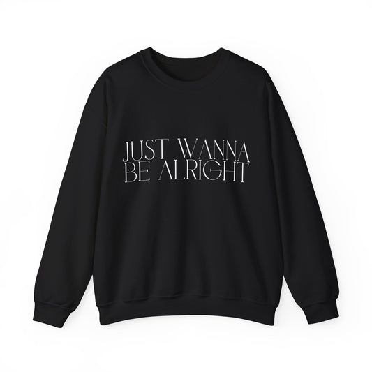 Crewneck Sweatshirt - Just Wanna Be Alright